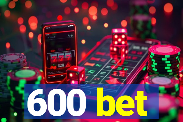 600 bet